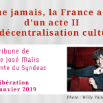 Plus que jamais, la France a besoin d’un acte II de la décentralisation culturelle