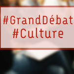 « Grand débat de la culture » !