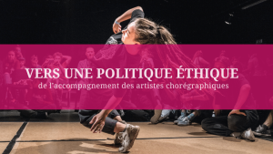 Vers une politique éthique de l’accompagnement des artistes chorégraphiques