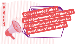 Coupes budgétaires du département de l’Hérault : indignation des acteurs du spectacle vivant public.