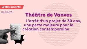 Théâtre de Vanves : l&rsquo;arrêt d&rsquo;un projet de trente ans, une perte majeure pour la création contemporaine