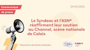 Le Syndeac et l&rsquo;Association des Scènes nationales réaffirment leur soutien au Channel, Scène nationale de Calais