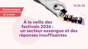 À la veille des festivals 2026 : un secteur exsangue et des réponses insuffisantes