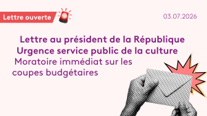 Lettre au président de la République – Urgence service public de la culture – moratoire immédiat sur les réductions budgétaires