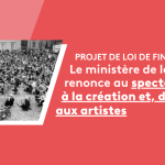 PLF 2027 : Le ministère de la Culture renonce au spectacle vivant, à la création et, de fait, aux artistes