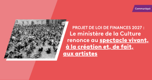 PLF 2027 : Le ministère de la Culture renonce au spectacle vivant, à la création et, de fait, aux artistes