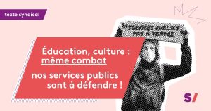 Éducation, culture : même combat, nos services publics sont à défendre !